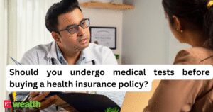Should you go for a medical test before purchasing a health insurance policy?
